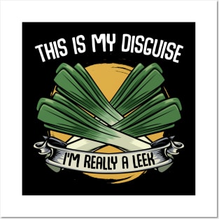 Leeks - This Is My Disguise I'm Really A Leek - Funny Saying Posters and Art